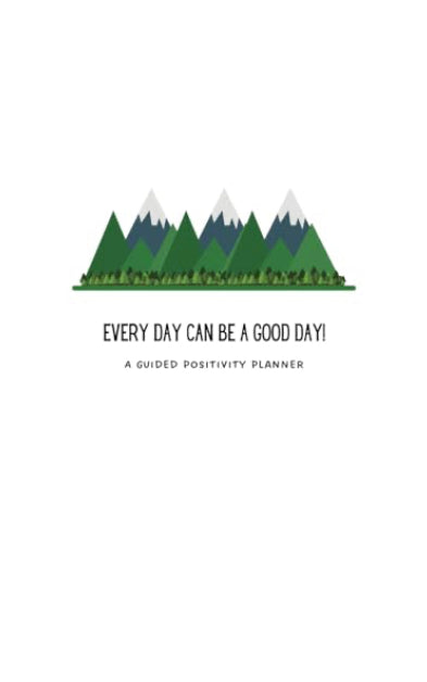 Every Day can be a Good Day Positively Planner- Mountains