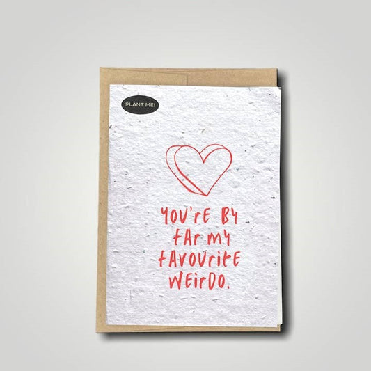 Seed paper greeting card with text you are by far my favourite weirdo. Wordkind.